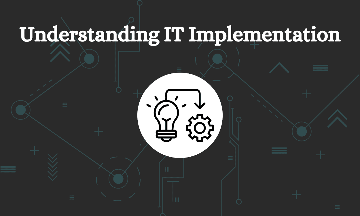 Understanding IT Implementation